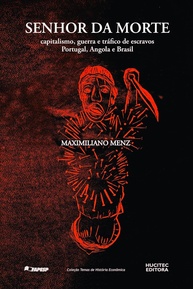 Senhor da Morte: Capitalismo, Guerra e Escravidão em Portugal, Angola e Brasil (1640-1770) - imagem 1