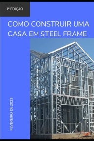 Construa Sua Casa em Steel Frame: O Guia Definitivo para Arquitetos e Engenheiros - imagem 2