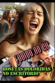 Fodida no Cu: Rosetas Doloridas no Escritório - Thriller Erótico Intenso - imagem 1