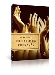 Eu Creio na Pregação: Guia Essencial de John Stott - imagem 1