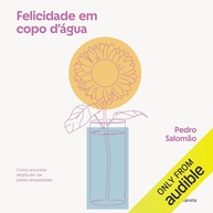 felicidade-pedro-qualquer-dagua-copo-audiolivro-alegria-encontre-em-a-em-situacao-salomao-a