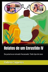 Relatos de um Enrustido IV: Da putaria ao noivado fracassado: Todo tipo de sexo (Portuguese Edition) - imagem 1