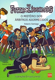 Os Futebolíssimos e o Mistério dos Árbitros Adormecidos: Aventura e Futebol para Jovens Leitores - imagem 2