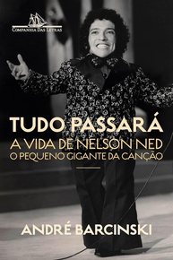 Tudo Passará: A Biografia Completa de Nelson Ned, o Pequeno Gigante da Canção - imagem 1
