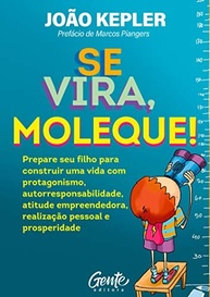 Se Vira, Moleque: Guia Essencial para Criar Filhos Empreendedores e Autônomos - imagem 2