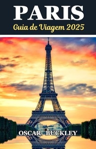 guia-os-2025-segredos-magia-descubra-luz-e-viagem-paris-da-cidade-a-de-a