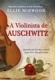 historia-auschwitz-inesquecivel-de-heroina-a-alma-de-a-violinista-a-real-rose-a