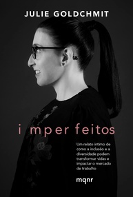 Imperfeitos: Um relato íntimo de como a inclusão e a diversidade podem transformar vidas e impactar o mercado de trabalho - imagem 1