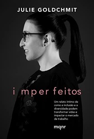 Imperfeitos: Um relato íntimo de como a inclusão e a diversidade podem transformar vidas e impactar o mercado de trabalho - imagem 2