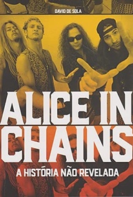 Alice in Chains: A História Não Revelada - A Biografia Definitiva do Grunge - imagem 2