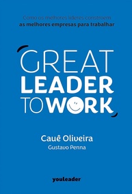 Great Leader to Work: Construa Empresas Incríveis com Liderança de Excelência - imagem 1