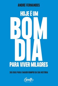 Hoje é um Bom Dia para Viver Milagres: 365 Dias de Inspiração e Renovação - imagem 1