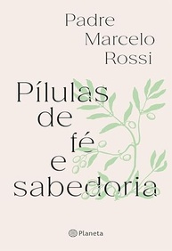 Pílulas de Fé e Sabedoria: Reflexões Inspiradoras do Padre Marcelo Rossi - imagem 2