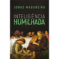 Inteligência Humilhada: Fé e Razão em Harmonia - imagem 1
