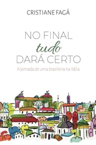 No Final Tudo Dará Certo: A Jornada Inspiradora de uma Brasileira na Itália - imagem 2