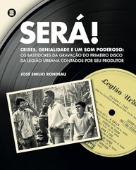 Será!: Os Bastidores Revelados do Primeiro Disco da Legião Urbana - imagem 2