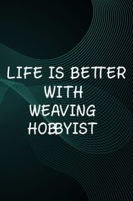 Hot Sauce Tasting Journal - Life is Better With Weaving Hobbyist Gift Good: Weaving Hobbyist, The Ultimate Hot Sauce Tasting Journal For Hot Sauce ... And Hot Sauce Tasting Experiences,Goals - imagem 1