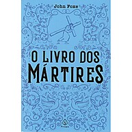 Livro dos Mártires – A Obra Que Mudou a História da Igreja - imagem 1