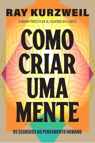 Como Criar Uma Mente: Desvende os Segredos do Pensamento Humano e da Inteligência Artificial - imagem 2