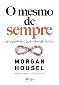 O Mesmo de Sempre: Descubra o Segredo para Lidar com Incertezas com Morgan Housel - imagem 2