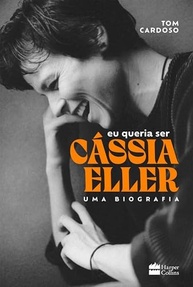 Eu Queria Ser Cássia Eller: A Biografia Completa da Deusa da Música Brasileira - imagem 2