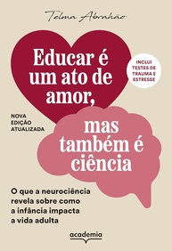 na-e-vida-ciencia-impacto-a-e-da-neurociencia-adulta-revela-educar-infancia-amor-a
