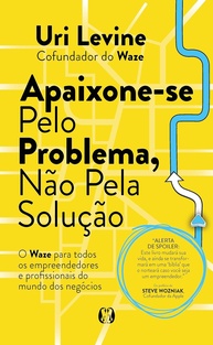 Apaixone-se Pelo Problema, Não Pela Solução: O Guia Definitivo para Criar Unicórnios - imagem 1
