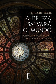 A Beleza Salvará o Mundo (2ª Edição): Um Guia para Enriquecer o Debate Cultural - imagem 1