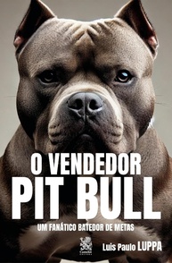 O Vendedor Pit Bull: Domine as Vendas e Supere Metas com Autoridade - imagem 1