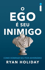 O Ego é Seu Inimigo: Domine-o e Alcance o Sucesso | Ryan Holiday - imagem 1