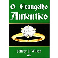 O Evangelho Autêntico – Jeffrey E. Wilson - imagem 1