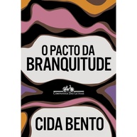 O Pacto da Branquitude: Desvende o Racismo Estrutural - imagem 1