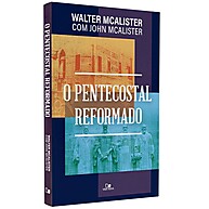 O Pentecostal Reformado: Como Unir Tradições Cristãs - imagem 1