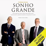 o-sonho-a-que-transformou-e-capitalismo-sicupira-grande-saga-telles-a-lemann-de-a