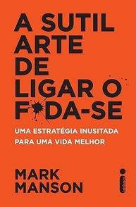 A sutil arte de ligar o f*da-se: Uma estratégia inusitada para uma vida melhor - imagem 1