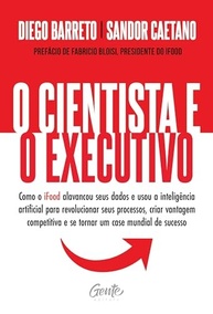 O Cientista e o Executivo: IA no iFood para Vantagem Competitiva e Sucesso Mundial - imagem 2