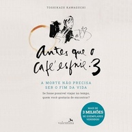 o-vida-ser-3-livro-que-nao-da-o-cafe-esfrie-morte-emocionante-antes-vol-a-a-fim-precisa-a