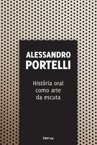 História Oral como Arte da Escuta: Descubra a Obra Essencial de Alessandro Portelli - imagem 1