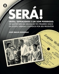 Será!: Os Bastidores Revelados do Primeiro Disco da Legião Urbana - imagem 1