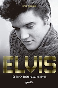 Elvis Presley: Último Trem Para Memphis - A Biografia Definitiva do Rei do Rock - imagem 2