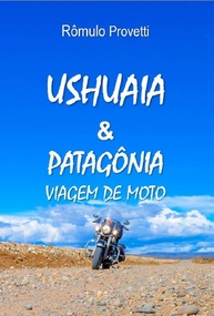 patagonia-ushuaia-aventura-de-epica-romulo-provetti-de-moto-a-a