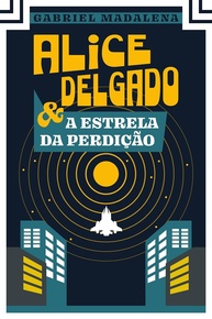 perdicao-estrela-delgado-da-alice-intergalactica-e-imperdivel-a-a-aventura-a