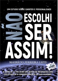 Não Escolhi Ser Assim!: Desvende os Enigmas do Caráter e Personalidade Humana - imagem 1