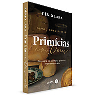 Primicias Com Deus: Devocional Diário de Dênio Lara - imagem 1