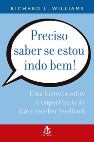 Preciso Saber Se Estou Indo Bem!: Domine o Feedback para o Sucesso Pessoal e Profissional - imagem 1
