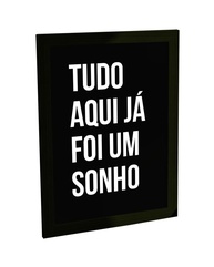 Quadro Decorativo A4 com Moldura - Tudo Aqui Já Foi Um Sonho | Transforme Sua Sala com Estilo e Inspiração - imagem 1