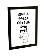Quadro Decorativo A4 Engraçado Banheiro Força Com Você - Moldura Moderna Preto - imagem 1