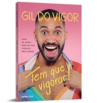 Tem Que Vigorar!: A História Inspiradora de Gil do Vigor - Do BBB aos Sonhos Realizados - imagem 4