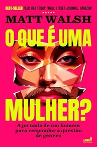 que-e-com-de-o-matt-a-mulher-a-genero-ideologia-uma-walsh-desvende-a
