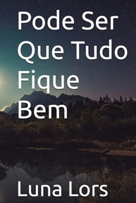 Pode Ser Que Tudo Fique Bem: Romance Intenso e Emocional de Luna Lors - imagem 2